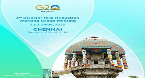 भारत की जी-20 अध्&zwj;यक्षता के अंतर्गत आपदा जोखिम न्यूनीकरण कार्यसमूह की तीसरी बैठक चेन्&zwj;नई में शुरू